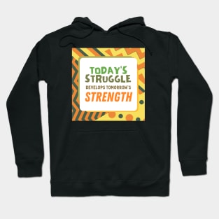 Today's Struggle is Tomorrow's Strength Hoodie